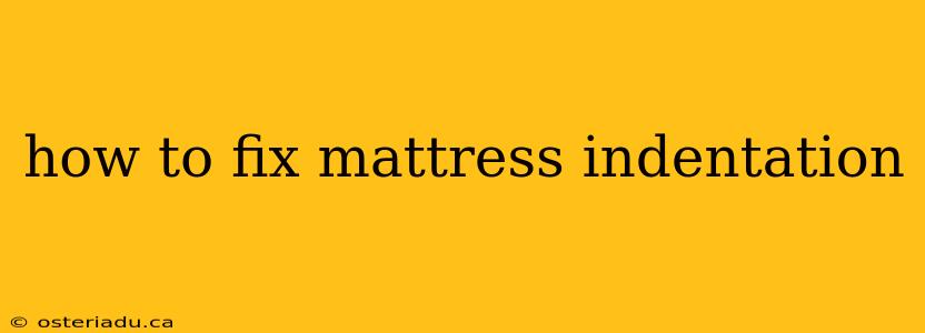 how to fix mattress indentation