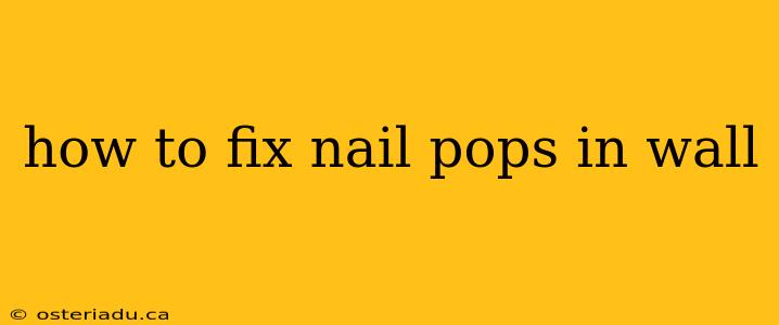 how to fix nail pops in wall