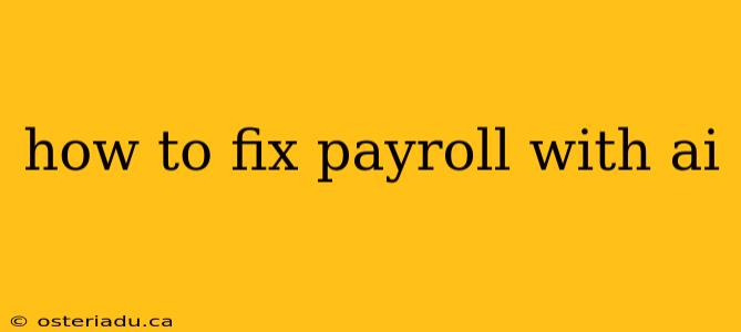 how to fix payroll with ai