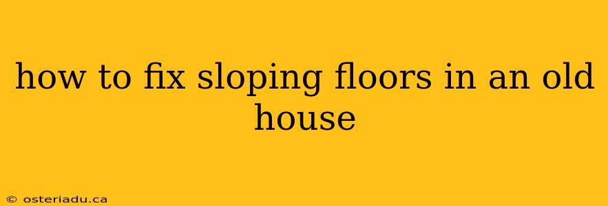 how to fix sloping floors in an old house