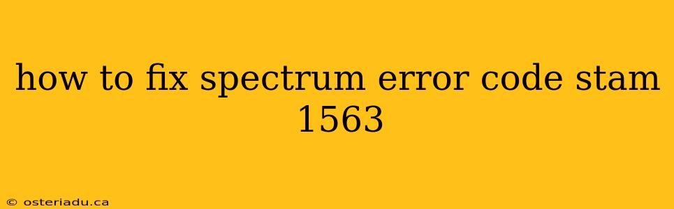 how to fix spectrum error code stam 1563