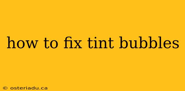 how to fix tint bubbles