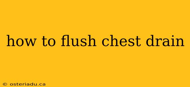 how to flush chest drain