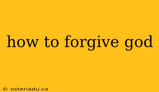 how to forgive god