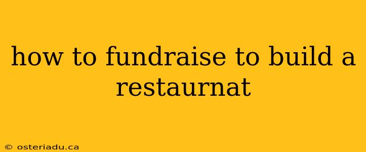 how to fundraise to build a restaurnat