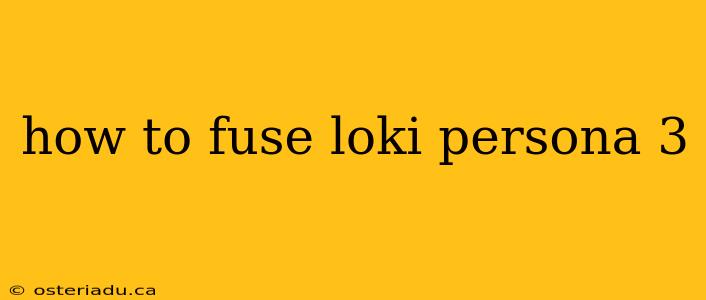 how to fuse loki persona 3