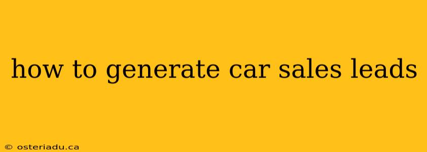 how to generate car sales leads