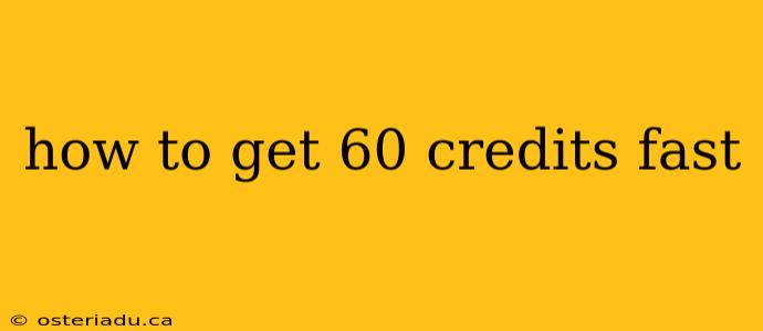 how to get 60 credits fast