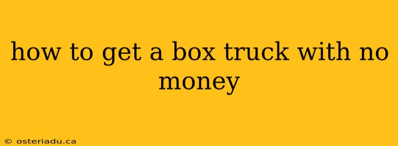 how to get a box truck with no money