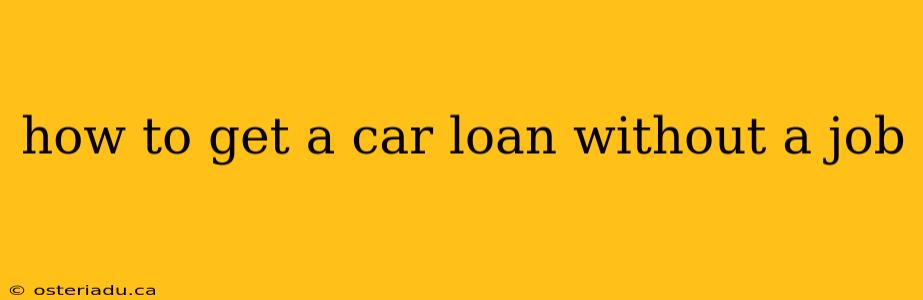 how to get a car loan without a job