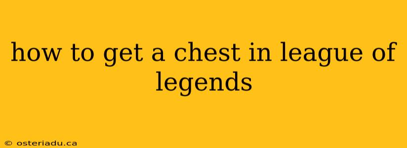 how to get a chest in league of legends