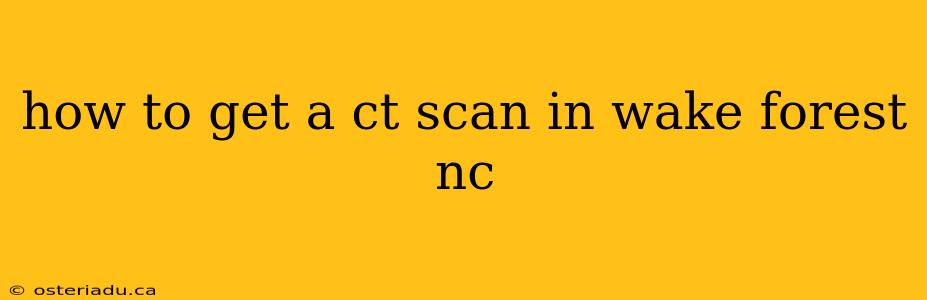 how to get a ct scan in wake forest nc