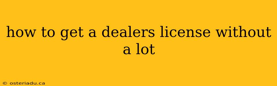 how to get a dealers license without a lot