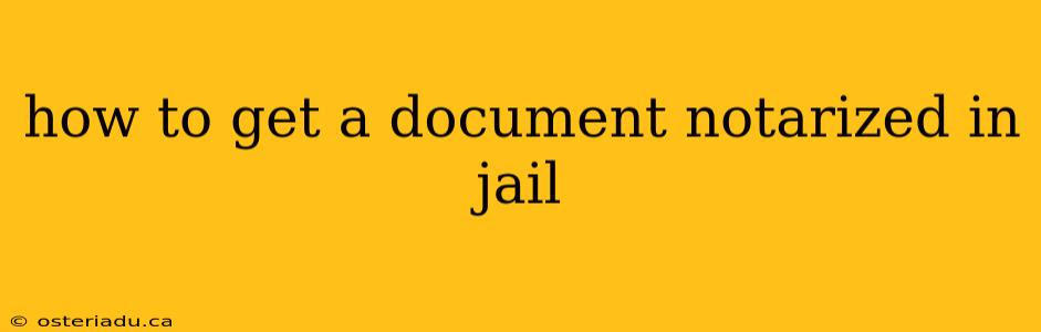 how to get a document notarized in jail