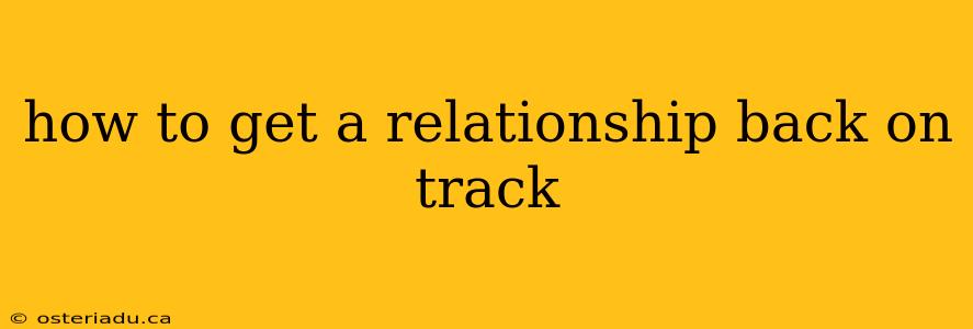 how to get a relationship back on track