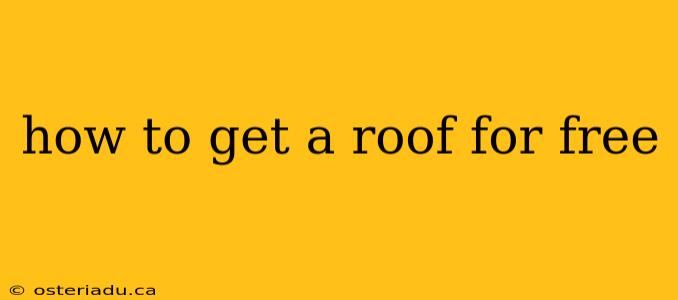 how to get a roof for free