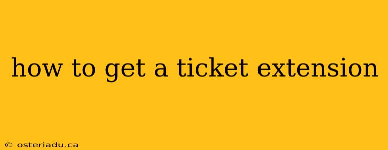 how to get a ticket extension