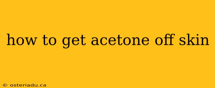 how to get acetone off skin