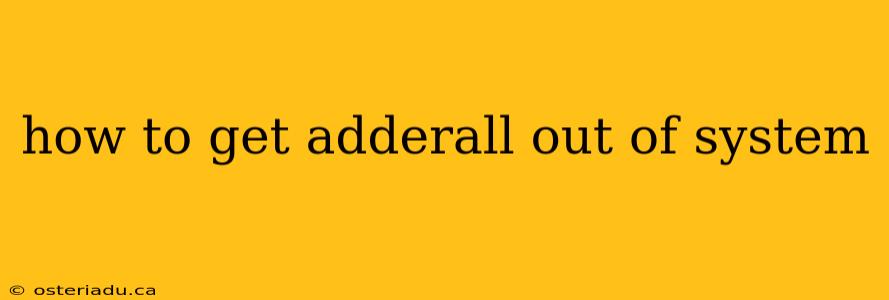 how to get adderall out of system