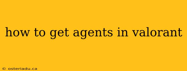 how to get agents in valorant