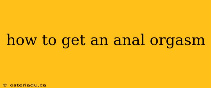 how to get an anal orgasm