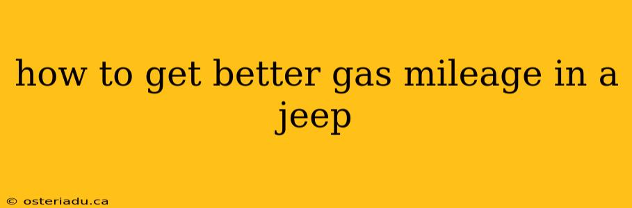 how to get better gas mileage in a jeep