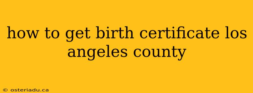 how to get birth certificate los angeles county