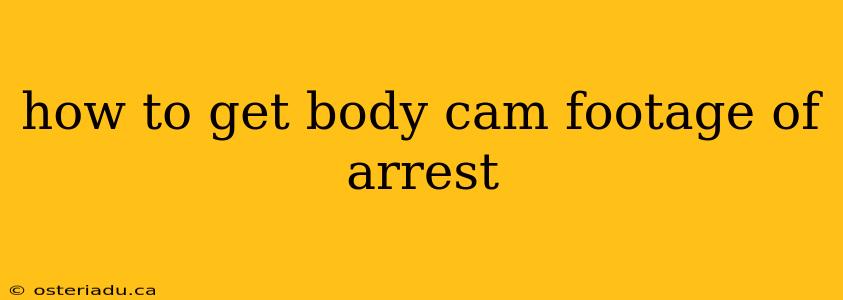 how to get body cam footage of arrest