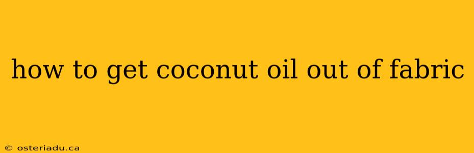 how to get coconut oil out of fabric