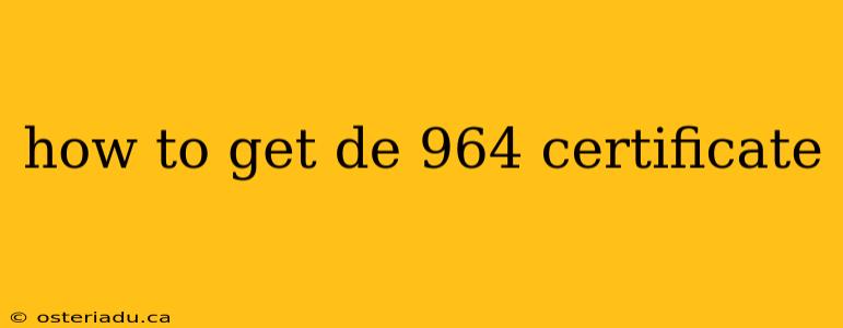 how to get de 964 certificate