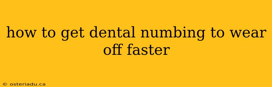 how to get dental numbing to wear off faster