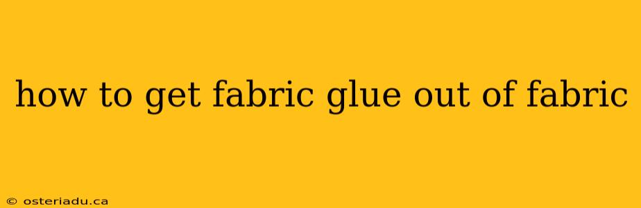 how to get fabric glue out of fabric