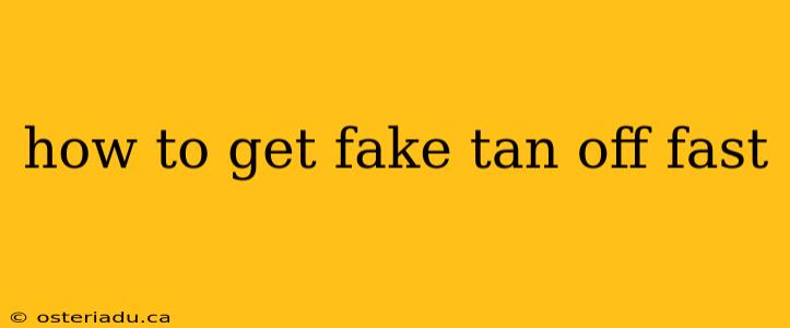 how to get fake tan off fast