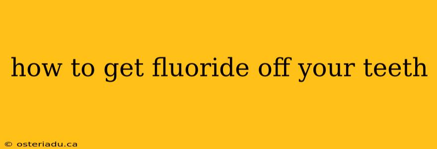 how to get fluoride off your teeth