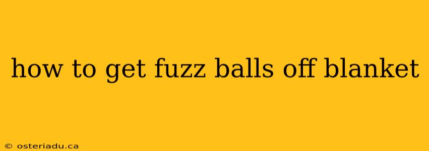 how to get fuzz balls off blanket