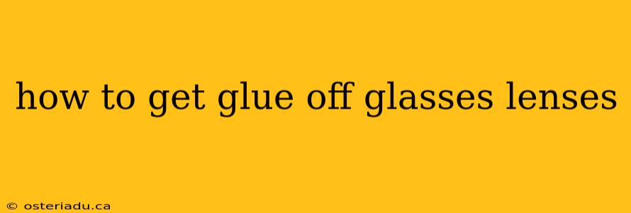 how to get glue off glasses lenses