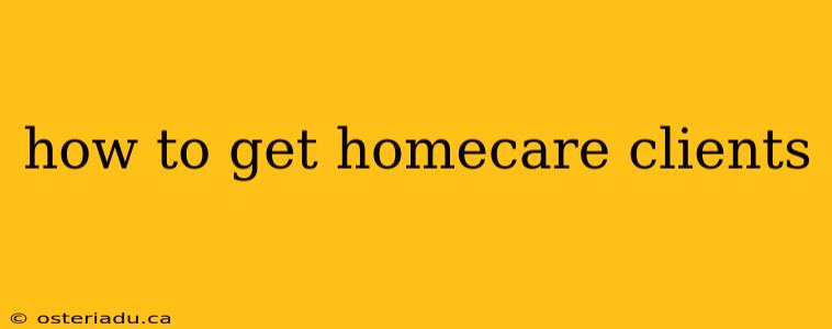 how to get homecare clients