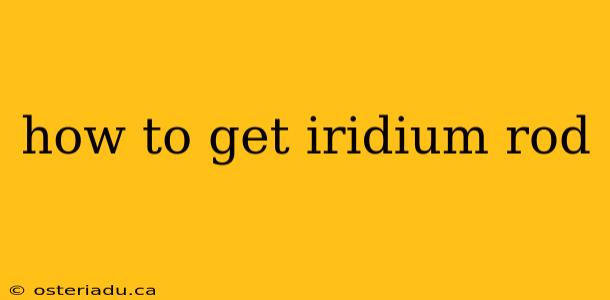 how to get iridium rod