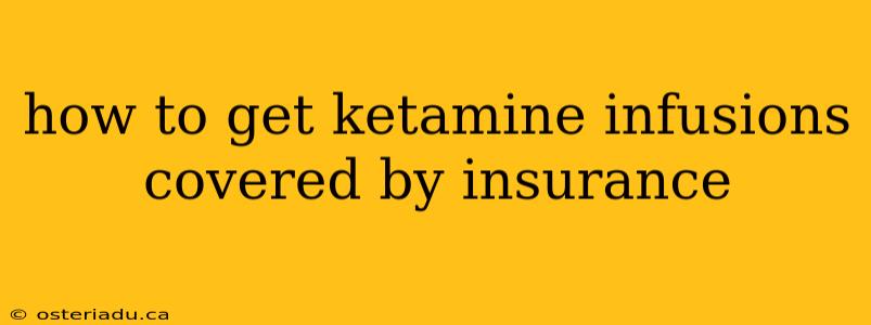 how to get ketamine infusions covered by insurance