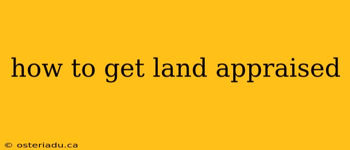 how to get land appraised