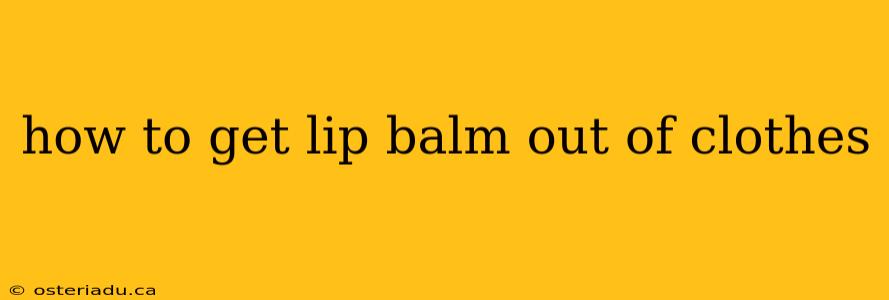 how to get lip balm out of clothes