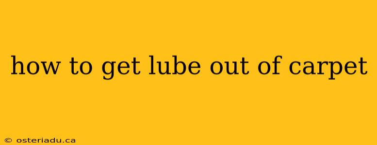 how to get lube out of carpet