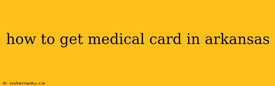 how to get medical card in arkansas