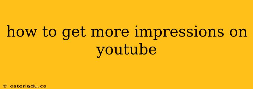 how to get more impressions on youtube