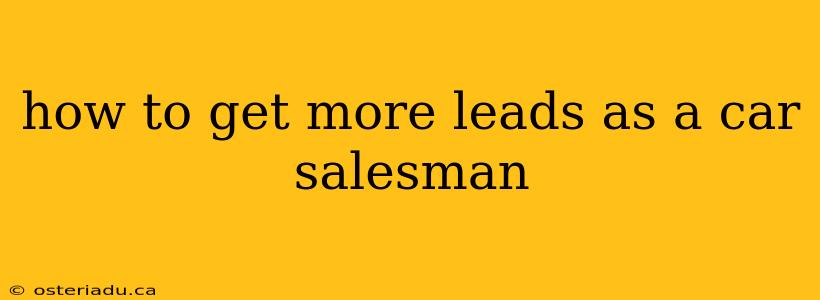 how to get more leads as a car salesman