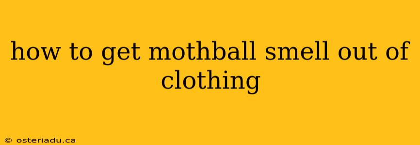 how to get mothball smell out of clothing