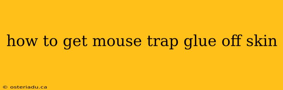 how to get mouse trap glue off skin