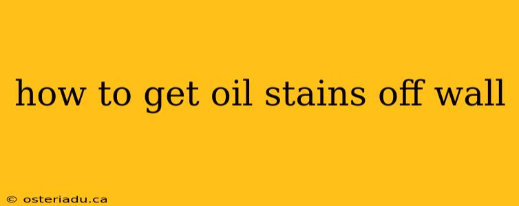 how to get oil stains off wall