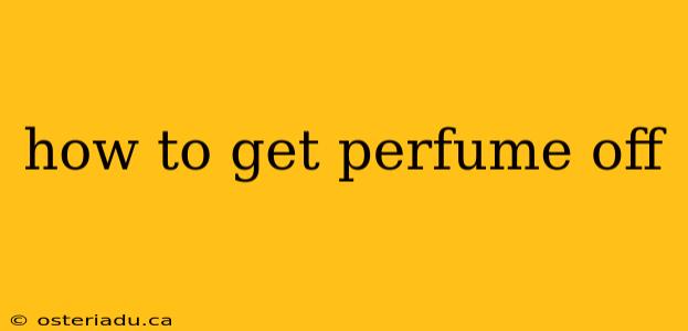 how to get perfume off