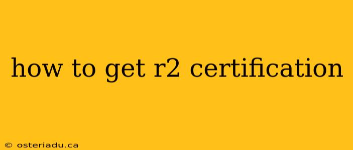 how to get r2 certification